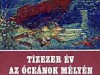 A víz alatti világ felfedezésének úttörőiről szól a most ismertetett, sok éve megjelent kötet. A víz alatti világ felfedezésének úttörőiről szól a most ismertetett, sok éve megjelent kötet.